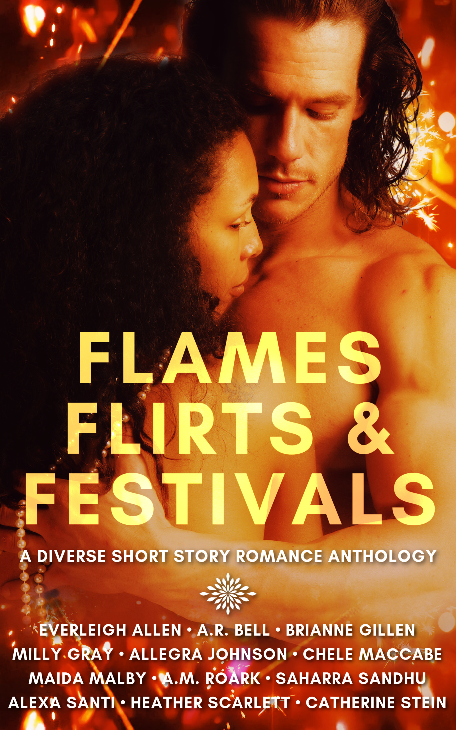 The cover of Flames, Flirts & Festivals, featuring a black woman with curly dark hair and a white man with long brown hair embracing, with sparklers and flames in the background. The name of the anthology is in yellow text, with all of the author names below it in white text.