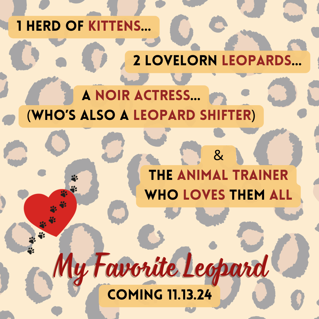 Against a faded leopard-print backdrop, black and burgundy text reads: “1 Herd of Kittens… 2 Lovelorn Leopards… A Noir Actress (who’s also a Leopard Shifter… and the Animal Trainer who Loves them All. My Favorite Leopard. Coming 11.13.24.” To one side, a red heard with little black paw prints trailing over it.