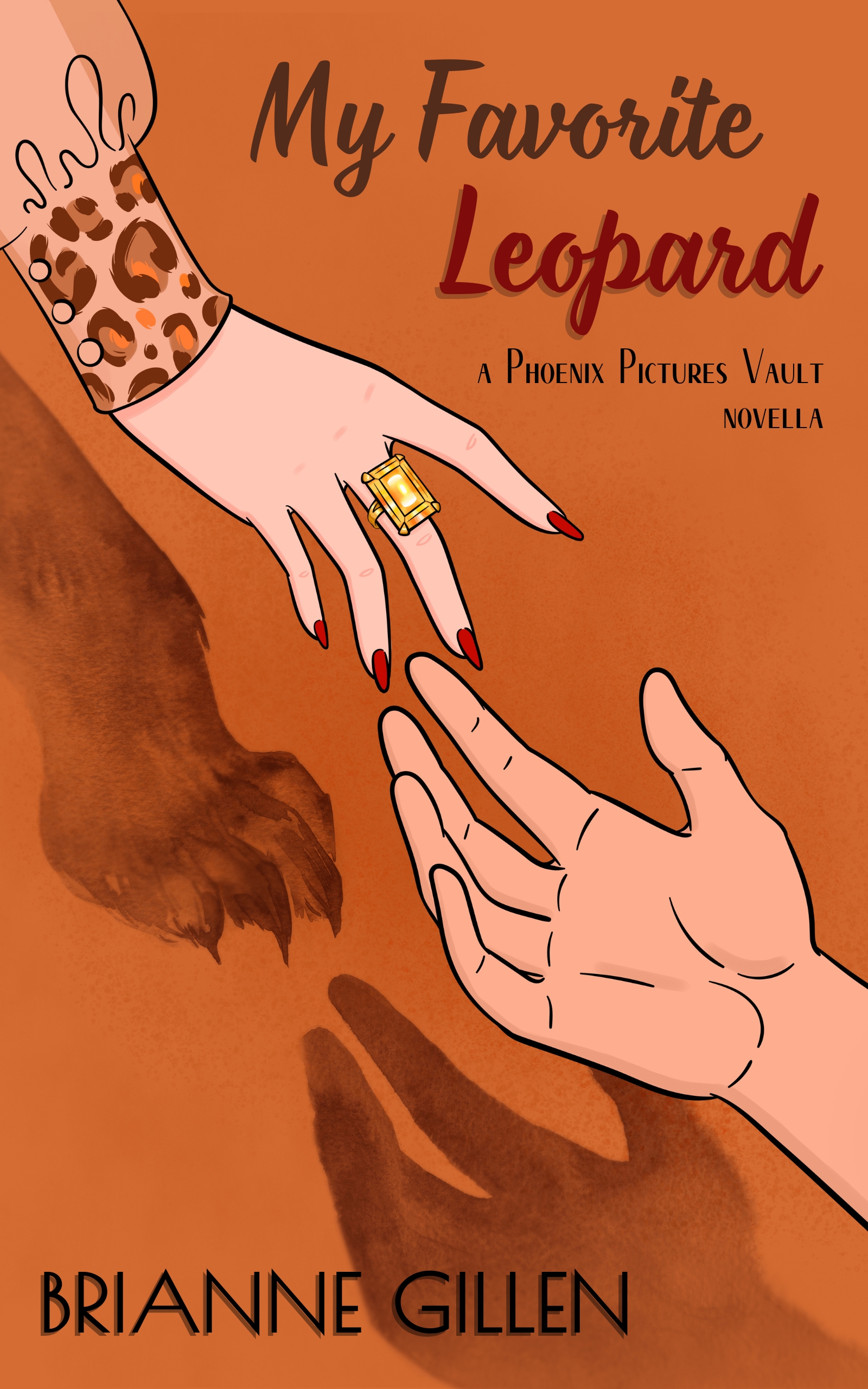 The cover of My Favorite Leopard: Against a dark orange background, an illustration of a white man’s hand reaching up to a white woman’s hand (she wears red nail polish, a gold ring, and a leopard-print sleeve). Below are their shadows, his a human hand and hers a leopard paw. The cover’s text reads: “My Favorite Leopard. A Phoenix Pictures Vault Novella. Brianne Gillen.”